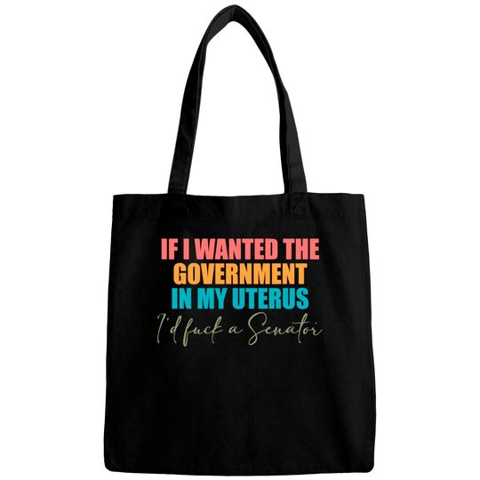 If I Wanted The Government In My Uterus - Abortion Rights Bags,Pro-Choice Bags