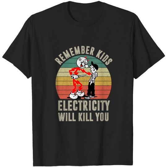Remember Kids Electricity Will Kill You Retro - Remember Kids Electricity Will Kill You - T-Shirt