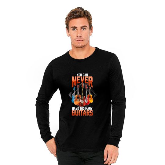 Guitar Shirts For Men You Can Never Have Too Many Guitars Long Sleeves