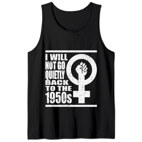 Will Not Go Quietly Back To 1950's Women Rights Tank Tops