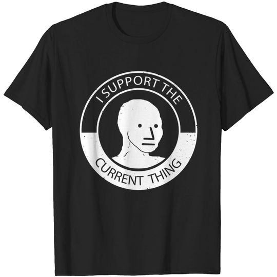 Discover NPC meme man t shirt I support current thing T-Shirt