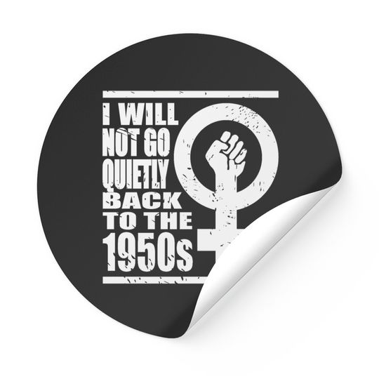 Will Not Go Quietly Back To 1950's Women Rights Stickers