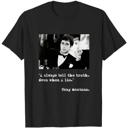 “I always tell the truth. Even when I lie.” - Scarface - T-Shirt