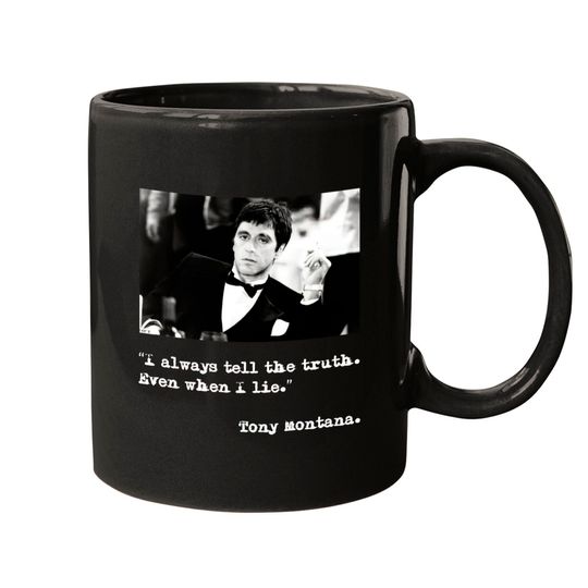 I always tell the truth Even when I lie - Scarface - Mugs