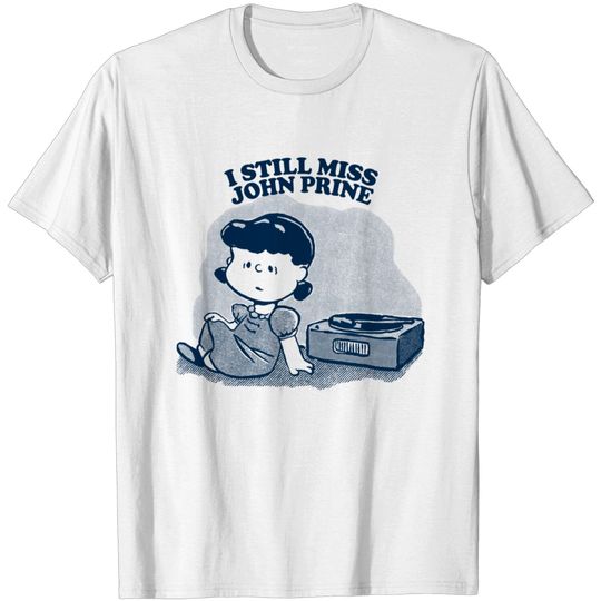 I Still Miss John Prine ••••• Vinyl Collector Fan Design - John Prine - T-Shirt