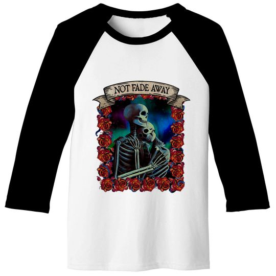 Not Fade Away - Grateful Dead - Baseball Tees
