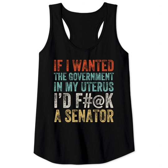 If I Wanted The Government In My Uterus  Roe v Wade Tank Tops