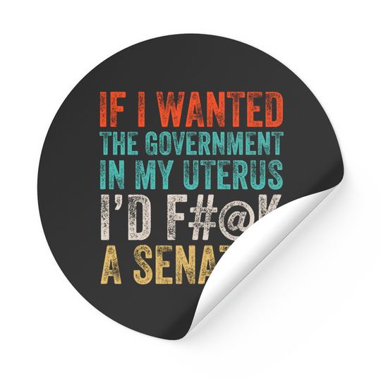 If I Wanted The Government In My Uterus  Roe v Wade Stickers