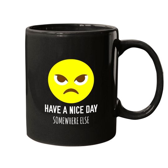 Have A Nice Day Somewhere Else Grumpy Premium T S Mugs