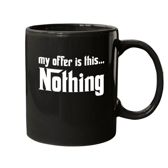 My offer is this... Nothing - The Godfather - Mugs