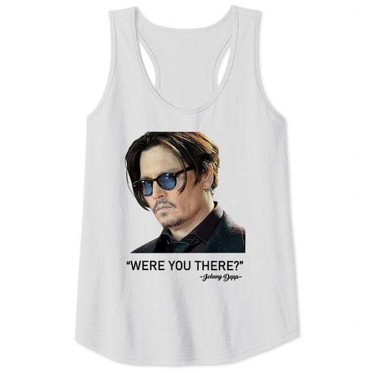 Were You There Johnny Depp Tank Tops, Justice For Johnny Depp Tank Tops