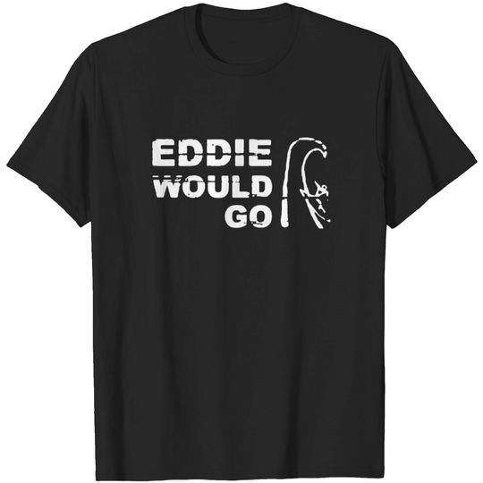 Eddie Would Go T-shirt