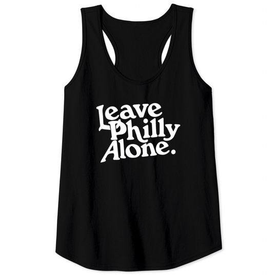 Leave Philly Alone Tank Tops