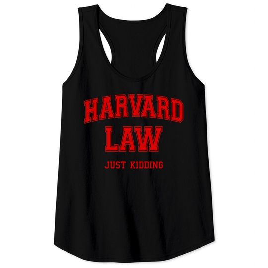 Harvard Law (Just Kidding) - Harvard Law - Tank Tops