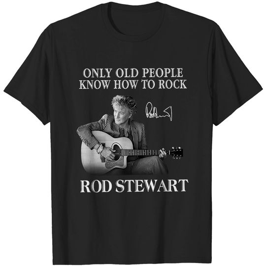 Only Old People Know How To Rock Rod Stewart T-Shirt, Rod Stewart Shirt Fan Gifts, Rod Stewart Vintage Shirt