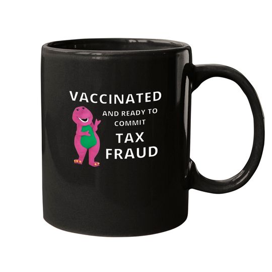 Vaccinated and Ready to Commit Tax Fraud Barney Funny Meme Mugs