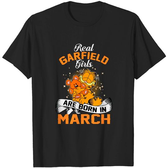 real garfield girls are born in march - Garfield - T-Shirt