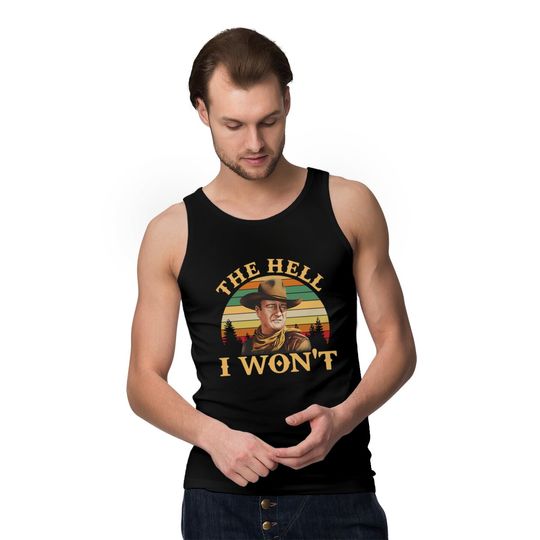 John Wayne The Hell I Wont Retro Vintage Tank Tops