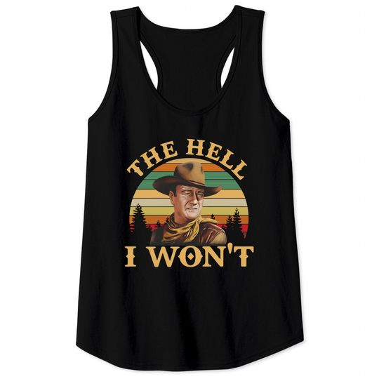 John Wayne The Hell I Wont Retro Vintage Tank Tops