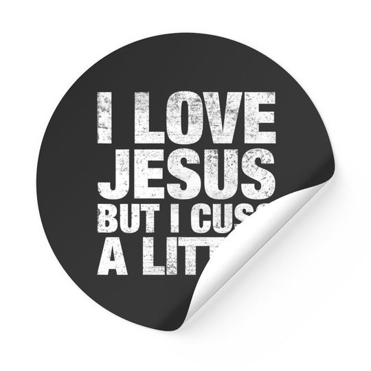 I Love Jesus But I Cuss A Little Stickers