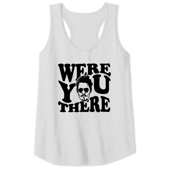 Johnny Depp Were You There Tank Tops