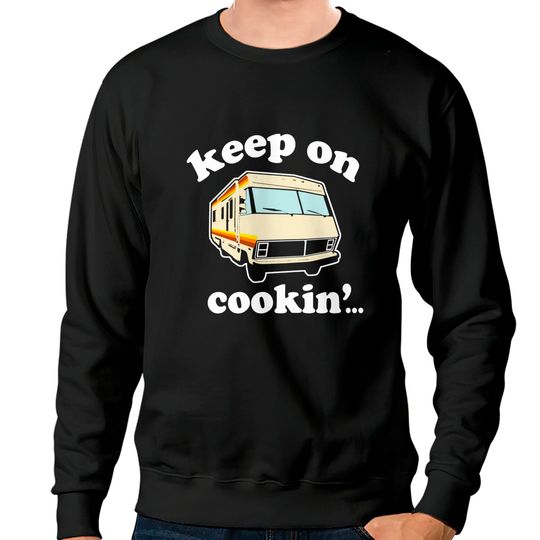 Funny - Keep On Cookin' - Breaking Bad - Sweatshirts