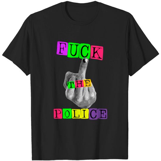 F*** The Police T-shirt