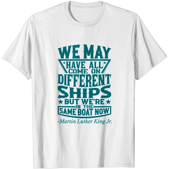 We May Have All Come On Martin Luther King Jr. Day T-shirt