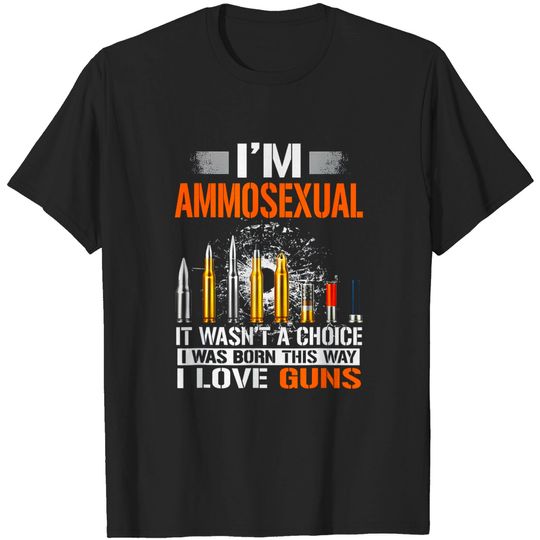 I am Ammosexual Guns lovers quote T-Shirt