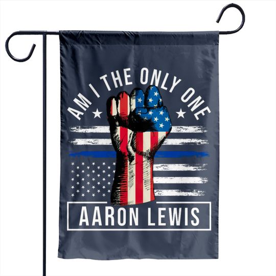 am i the only one , aaron lewis Garden Flags