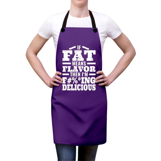 If Fat Means Flavor Then I'm Delicious Distressed Aprons