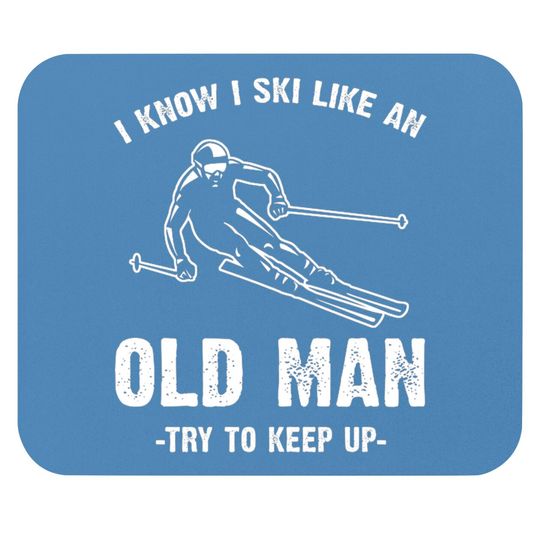 Discover I know I ski like an old man - I Know I Ski Like An Old Man - Mouse Pads