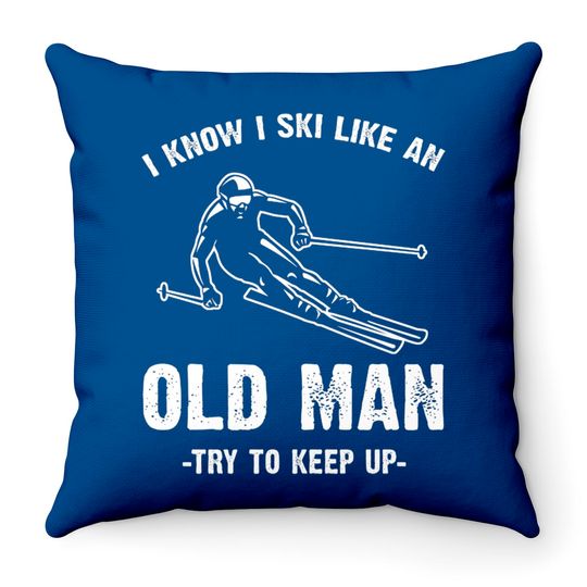 I know I ski like an old man - I Know I Ski Like An Old Man - Throw Pillows