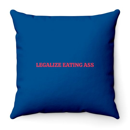 Discover Legalize Eating Ass Throw Pillows