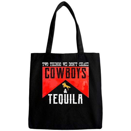 Discover Two Things We Don't Chase Cowboys And Tequila Humor Bags