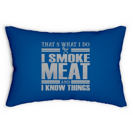 That s What I Do I Smoke Meat And I Know Things Lumbar Pillows
