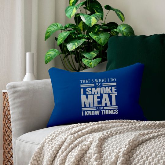 That s What I Do I Smoke Meat And I Know Things Lumbar Pillows