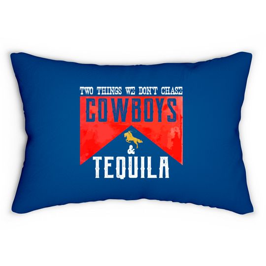 Two Things We Don't Chase Cowboys And Tequila Humor Lumbar Pillows