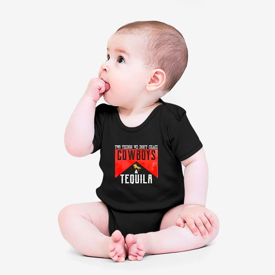 Two Things We Don't Chase Cowboys And Tequila Humor Onesies