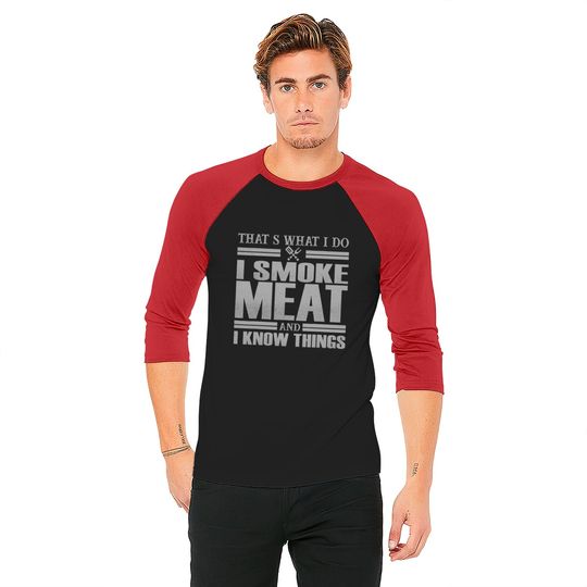 That s What I Do I Smoke Meat And I Know Things Baseball Tees