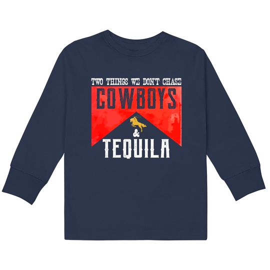 Discover Two Things We Don't Chase Cowboys And Tequila Humor  Kids Long Sleeve T-Shirts