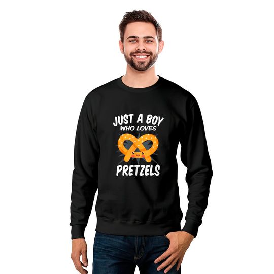 Just A Boy Who Loves Pretzels Sweatshirts