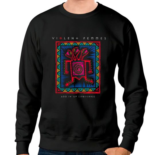 add it up 1981 1993 violent femmes - Violent Femmes - Sweatshirts