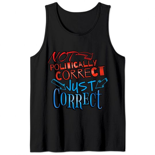 Not Politically Correct, JUST CORRECT! - Conservative - Tank Tops