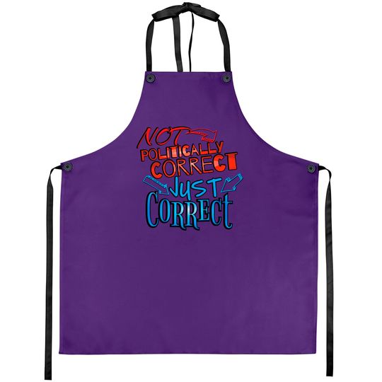 Discover Not Politically Correct, JUST CORRECT! - Conservative - Aprons