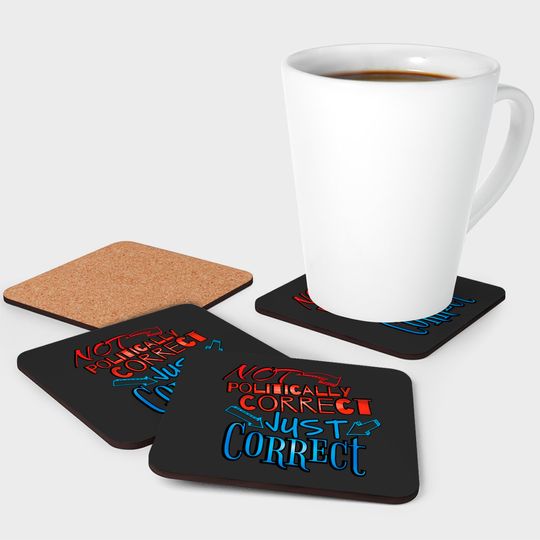 Not Politically Correct, JUST CORRECT! - Conservative - Coasters