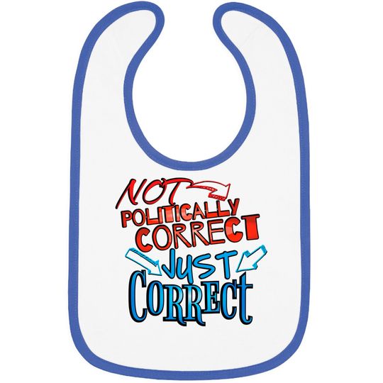 Discover Not Politically Correct, JUST CORRECT! - Conservative - Bibs