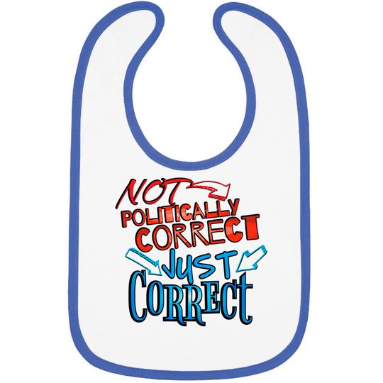 Not Politically Correct, JUST CORRECT! - Conservative - Bibs