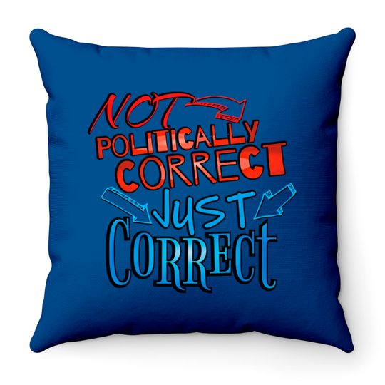 Discover Not Politically Correct, JUST CORRECT! - Conservative - Throw Pillows