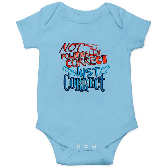 Not Politically Correct, JUST CORRECT! - Conservative - Onesies
